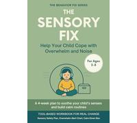 The Sensory Fix (3-8 Years) Help Your Child Cope with Overwhelm and Noise: Tool-Based Workbook | A 4-week plan to soothe your child’s senses and build calm routines