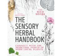 The Sensory Herbal Handbook: Connect with the Medicinal Power of Your Local Plants