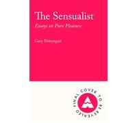 The Sensualist Essays on Pure Pleasure - Gary Shteyngart - Atlantic Books - ebook (ePub) - Livre