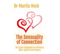 The Sensuality of Connection: An Erotic Playbook to Intimacy After Spinal Cord Injury