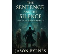 The Sentence and the Silence: Book 3 of The Shadow Crown Trilogy
