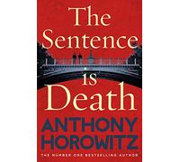 The Sentence is Death: A mind-bending murder mystery from the bestselling author of THE WORD IS MURDER
