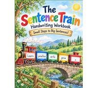 The Sentence Train: Handwriting Workbook, Small Steps to Big Sentences.