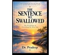THE SENTENCE WE SWALLOWED: The Psychology of Everything We Never Say