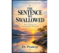 THE SENTENCE WE SWALLOWED: The Psychology of Everything We Never Say