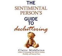 The Sentimental Persons Guide to Decluttering by Claire Middleton Claire Middleton (Auteur)