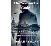 The Sentinel's Code: A Gripping Tale Of Government Cover-ups and the Fight for Global Domination