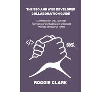 The SEO and Web Developer Collaboration Guide: Learn How to Create Better Partnerships Between SEO Specialist and Web Developer Teams