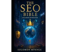 The SEO Bible (The Laws Of Internet Success): Proven Strategies to Rank Higher & Drive Traffic On All Internet