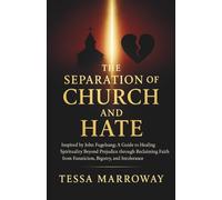 THE SEPARATION OF CHURCH AND HATE: Inspired by John Fugelsang ; A Guide to Healing Spirituality Beyond Prejudice through Reclaiming Faith from Fanaticism, Bigotry, and Intolerance.