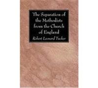 The Separation of the Methodists from the Church of England Tucker, Robert Leonard (Auteur)