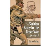 The Serbian Army In The Great War, 1914-1918