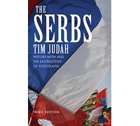 The Serbs: History, Myth and the Destruction of Yugoslavia