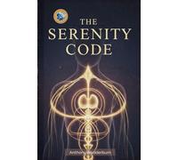 The Serenity Code | Rewire Your Nervous System Regulation, Reclaim Your Focus, Healing and Find the Stillness Within: Nervous System Regulation Techniques, Book of Wisdom PDF