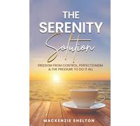 The Serenity Solution: Freedom from Control, Perfectionism & the Pressure to Do It All