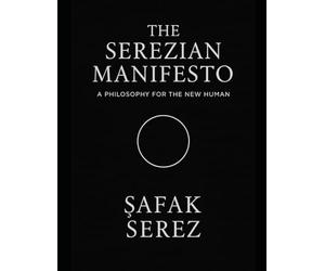 The Serezian Manifesto: A Philosophy for the New Human