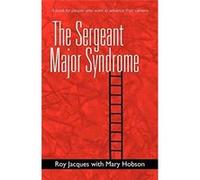 The Sergeant Major Syndrome A Book for People Who Want to Advance Their Careers - Roy Jacques - Author Solutions Inc - Livre en Anglais Roy JacquesRoy Jacques (Auteur)