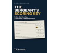 The Sergeant's Scoring Key: Police Oral Board and Assessment Center Preparation - 40 Scenarios With Full Rubrics, Model Answers, and the Five Ways Candidates Lose Points