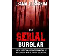 The Serial Burglar : There Are Times The Devil Himself Becomes An Angel And Vice Versa; Could It Be That He Has Something Too Dear To Lose?