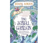 The Serial Garden: The Complete Armitage Family Stories