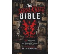 THE SERIAL KILLER BIBLE: 100 Morbid Facts, Twisted Trivia, and Dark Psychological Profiles About History’s Deadliest Minds