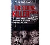 The Serial Killer Books: 15 Famous Serial Killers True Crime Stories That Shocked The World: Volume 1 (The Serial Killer Files) - [Livre en VO] Jack Rosewood, Dwayne Walker (Auteur)