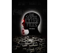 The Serial Killer Files: Inside the Minds of History’s Deadliest Murderers