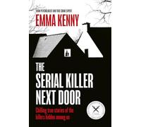 The Serial Killer Next Door: Chilling true stories of the killers hidden among us