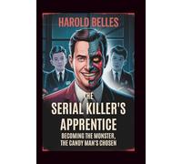 The Serial Killer’s Apprentice: Becoming The Monster, The Candy Man’s Chosen