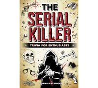 The Serial Killer Trivia For Enthusiasts: Creepy Facts, Disturbing Details, and Hidden Secrets Behind the World’s Deadliest Killers (Perfect Gift for True Crime Fans)