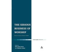 The Serious Business Of Worship