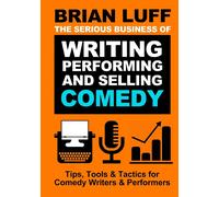 The Serious Business Of Writing, Performing & Selling Comedy