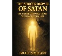 The Serious Despair of Satan: He Needs Us More Than We Don’t Need Him