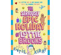 The Seriously Epic Holiday of Lottie Brooks: The ninth hilarious diary in the bestselling series