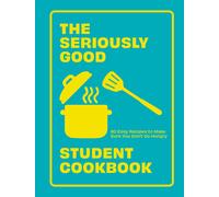 The Seriously Good Student Cookbook