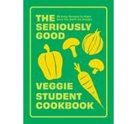 The Seriously Good Veggie Student Cookbook