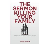THE SERMON KILLING YOUR FAMILY: WHEN SILENCE BECOMES THE LOUDEST MESSAGE