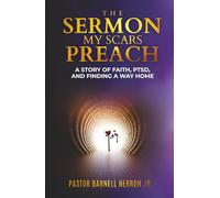 The Sermon My Scars Preach: A Story of Faith, PTSD, and Finding a Way Home