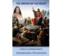 The Sermon On The Mount - A Spiritual Interpretation By Paramhansa Yogananda