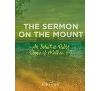 The Sermon on the Mount: An Inductive Bible Study of Matthew 5-7
