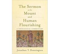 The Sermon on the Mount and Human Flourishing by Jonathan T. Pennington Inconnu (Auteur)