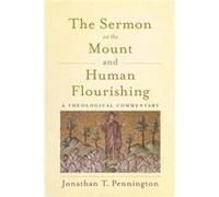 The Sermon on the Mount and Human Flourishing by Jonathan T. Pennington Inconnu (Auteur)