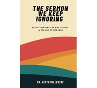 The Sermon We Keep Ignoring: Rediscovering The Beatitudes In An Age Of Success