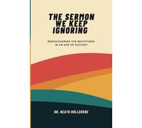 The Sermon We Keep Ignoring: Rediscovering The Beatitudes In An Age Of Success