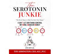 The Serotonin Junkie Journal: The Secret Sauce to Help You Hack Your Happy