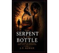 The Serpent and the Bottle: A True Story of Addiction, Toxic Love and Redemption