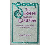 The Serpent and the Goddess: Women, Religion, and Power in Celtic Ireland