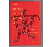 The Serpent and the Sacred Fire: Fertility Images in Southwest Rock Art