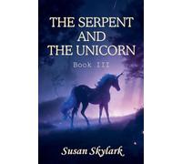 The Serpent and the Unicorn: Book III