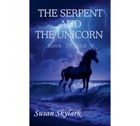 The Serpent and the Unicorn: Book IV and V
